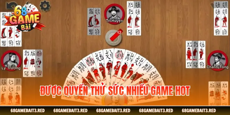 Được quyền thử sức nhiều game hot