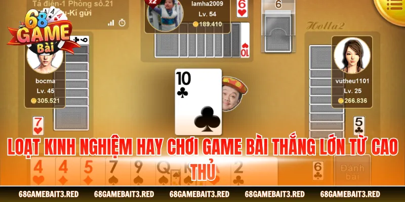 Loạt kinh nghiệm hay chơi game bài thắng lớn từ cao thủ