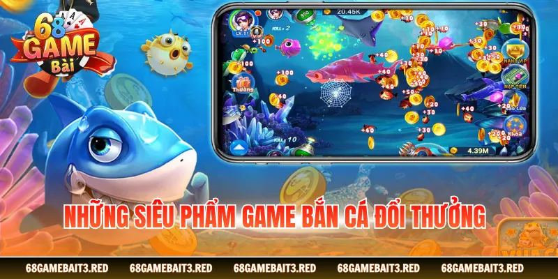 Những siêu phẩm game bắn cá đổi thưởng