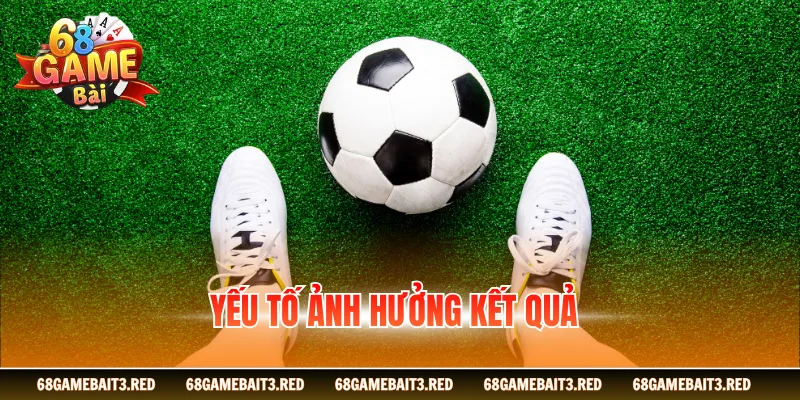 Yếu tố ảnh hưởng kết quả nhận định